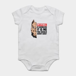 My Pitbull Is Harmless It is Me You Should Worry About, Funny Pitbull Owner Baby Bodysuit